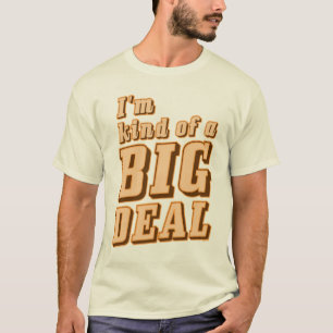 I'm kind of a BIG DEAL T-Shirt