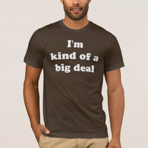 I'm kind of a big deal T-Shirt
