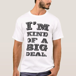 I'm kind of a big deal. T-Shirt