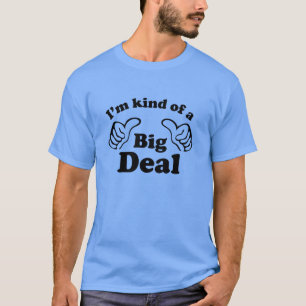 I'm Kind Of A Big Deal T-Shirt