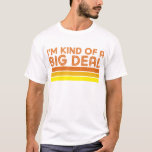 I'm Kind of a Big Deal T-Shirt<br><div class="desc">I'm Kind of a Big Deal in a retro vintage style.</div>