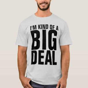 I'M KIND OF A BIG DEAL T-Shirts