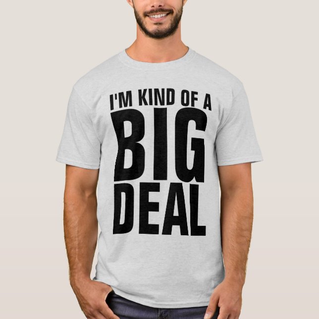 I'M KIND OF A BIG DEAL T-Shirts (Front)