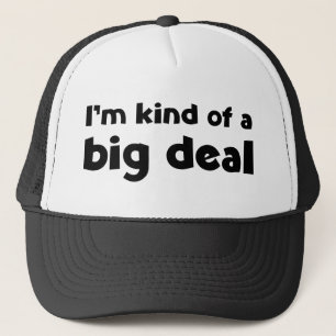 I'm kind of a big deal trucker hat
