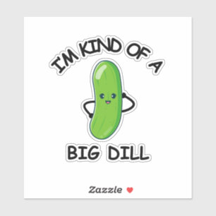 I'm Kind of a Big Dill