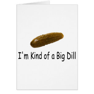 Im Kind Of A Big Dill