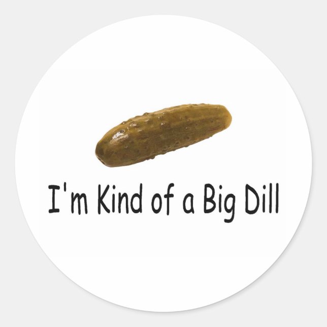 Im Kind Of A Big Dill Classic Round Sticker (Front)