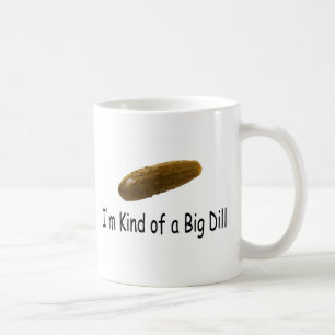 Im Kind Of A Big Dill Coffee Mug