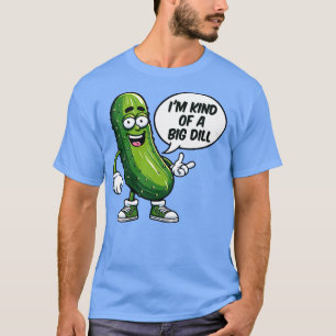 Im Kind Of A Big Dill Confident Pickle T-Shirt