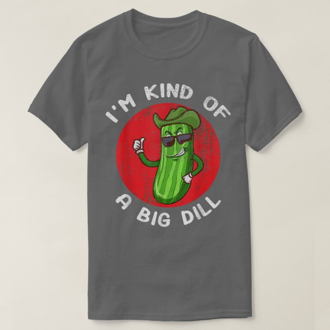 I'm Kind Of A Big Dill Funny Pickle  T-Shirt (Design Front)