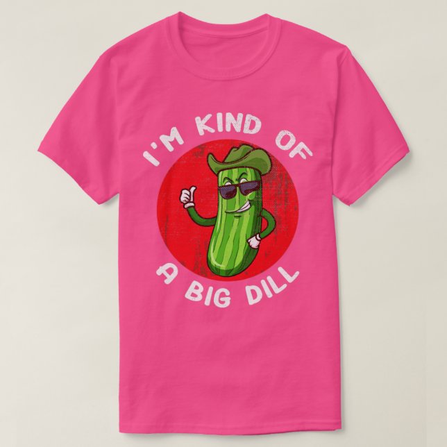 Im Kind Of A Big Dill Funny Pickle T-Shirt (Design Front)