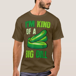 I'm Kind Of A Big Dill Funny PickleS Food Pun  T-Shirt