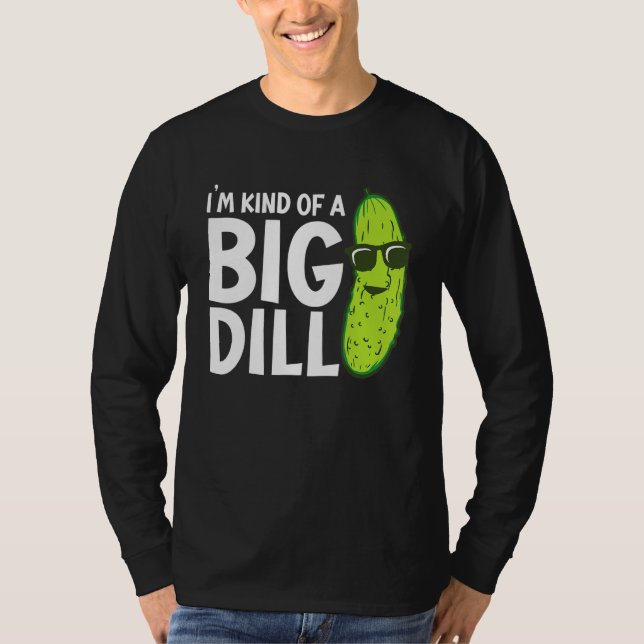 I'm Kind of a Big Dill Funny Pickles T-Shirt (Front)