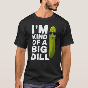 I'm kind of a big Dill Pickle Gag Vegan I'm a Big T-Shirt