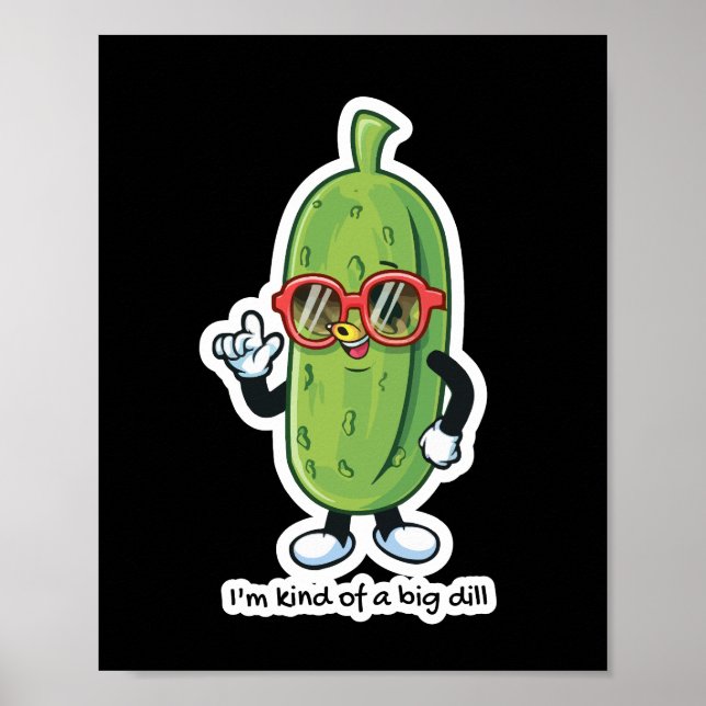 I'm Kind of a Big Dill | pickle wearing sunglasses Poster (Front)