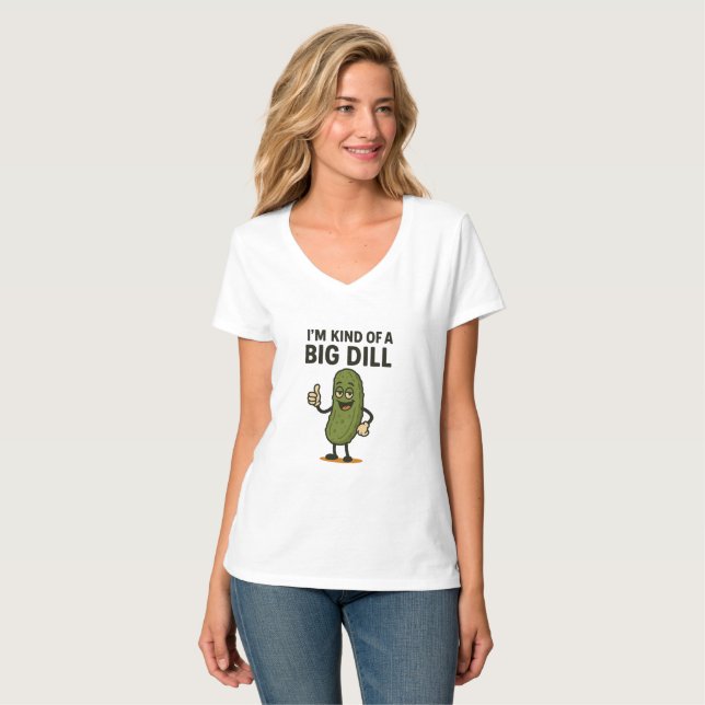 I'm Kind of a Big Dill  T-Shirt (Front Full)