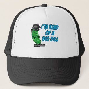 I'm Kind Of A Big Dill Trucker Hat