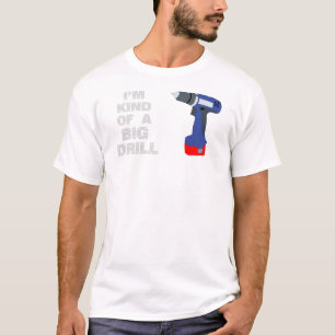 I'm Kind Of A Big Drill Funny Handyman Tools Pun T-Shirt