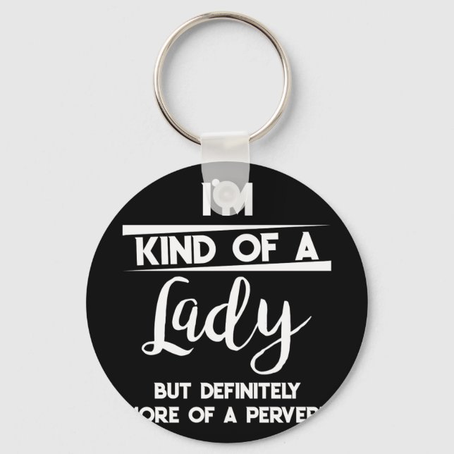 Im Kind of A Lady But Definitely More of A Pervert Key Ring (Front)