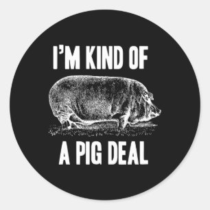 I'm Kind Of A Pig Deal Funny  Classic Round Sticker
