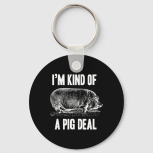I'm Kind Of A Pig Deal Funny Key Ring