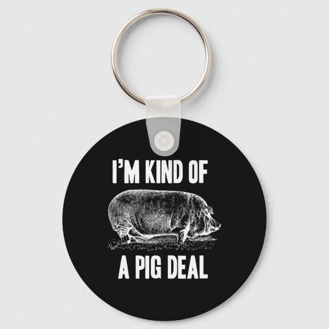 I'm Kind Of A Pig Deal Funny  Key Ring (Front)