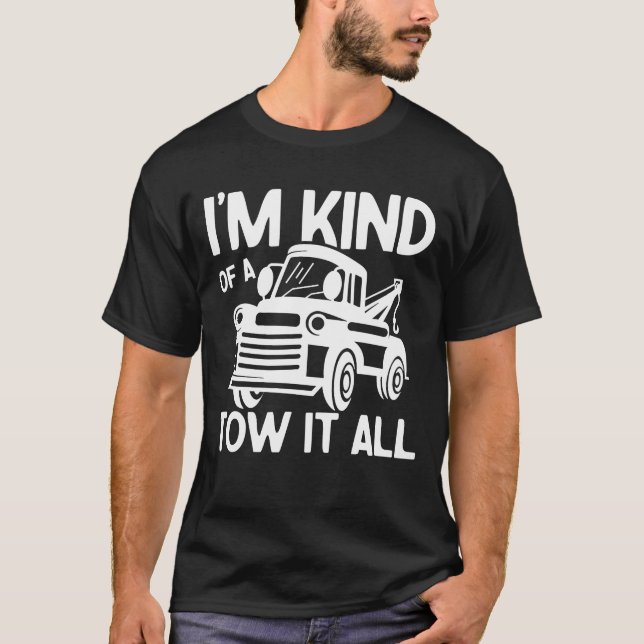 I'm Kind of a Tow it All - Tow Truck Driver T-Shirt (Front)