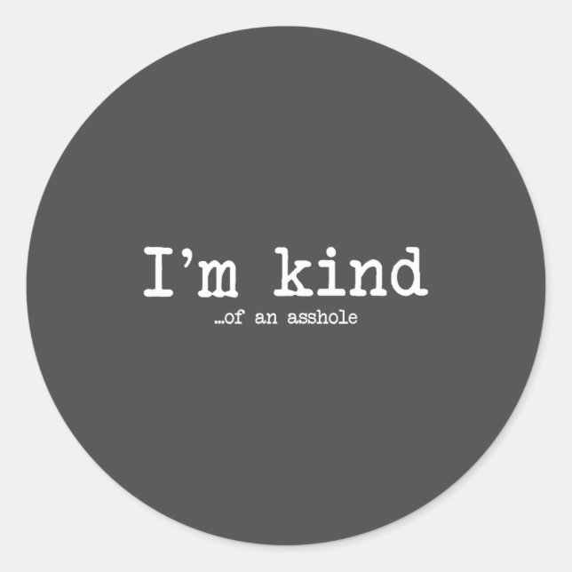I'm Kind Of An Hole Funny Kindness Sarcastic Ironi Classic Round Sticker (Front)
