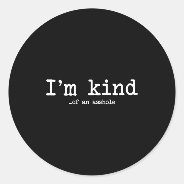 I'm Kind Of An Hole Funny Kindness Sarcastic Ironi Classic Round Sticker (Front)
