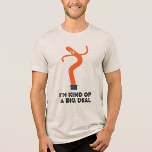 I'm Kind of Big Deal (Inflatable Man) Tri-Blend Shirt