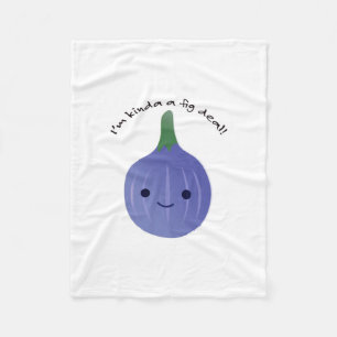 I'm Kinda a Fig Deal Fleece Blanket