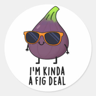 I'm Kinda A Fig Deal Funny Fruit Pun Classic Round Sticker