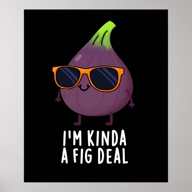 I'm Kinda A Fig Deal Funny Fruit Pun Dark BG Poster (Front)