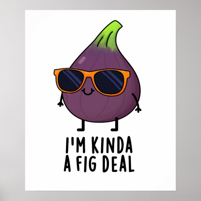 I'm Kinda A Fig Deal Funny Fruit Pun Poster (Front)