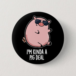 I'm Kinda A Pig Deal Funny Animal Pun Dark BG 6 Cm Round Badge