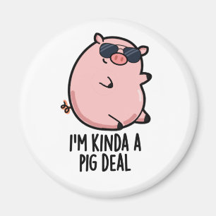 I'm Kinda A Pig Deal Funny Animal Pun Magnet