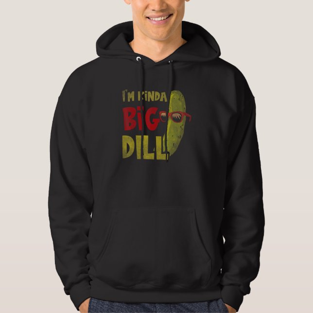 I'm kinda big dill  Pickle Pun Dill Cornichons Hoodie (Front)