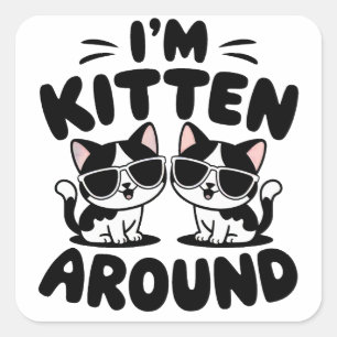 I'm Kitten Around Cats Square Sticker