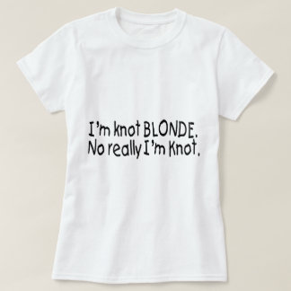 I'm Knot Blonde Really I'm Knot T-Shirt