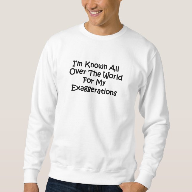I'm Known All Over The World Sweatshirt (Front)