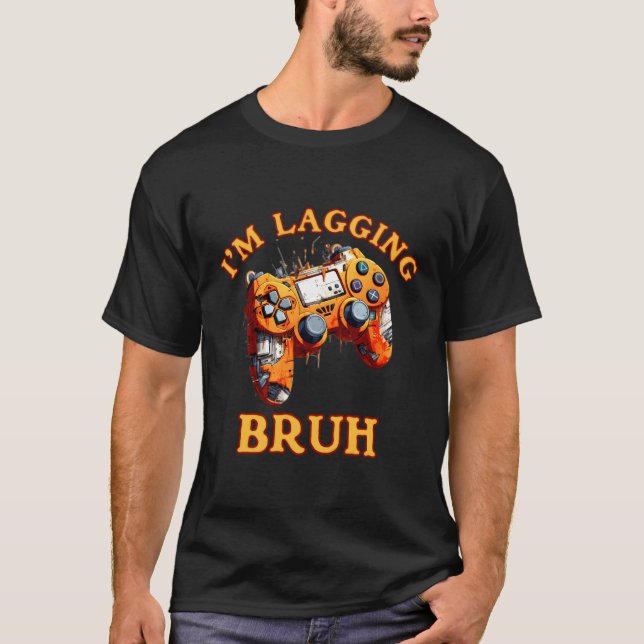 I'M Lagging Bruh Slow Streaming Bad Connection Gam T-Shirt (Front)