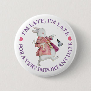 I'M LATE, I'M LATE, FOR A VERY IMPORTANT DATE! 6 CM ROUND BADGE