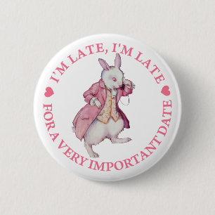I'M LATE, I'M LATE FOR A VERY IMPORTANT DATE 6 CM ROUND BADGE