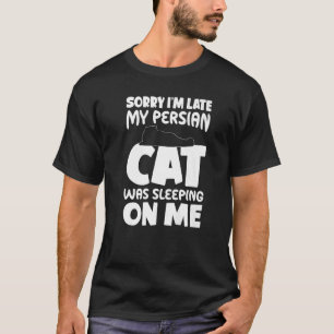 I'm Late My Cat Was Sleeping On Me Persian Cat T-Shirt