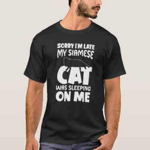 I'm Late My Cat Was Sleeping On Me Siamese Cat T-Shirt
