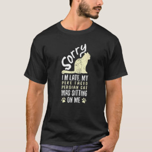 I'm Late My Peke Faced Persian Cat Was Sitting On  T-Shirt