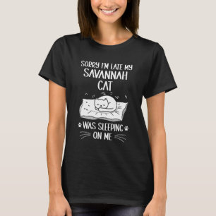 I'm Late My Savannah Cat Was Sleeping On Me Cat T-Shirt