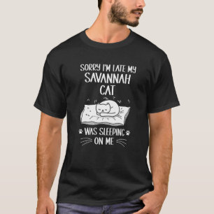 I'm Late My Savannah Cat Was Sleeping On Me Cat T-Shirt