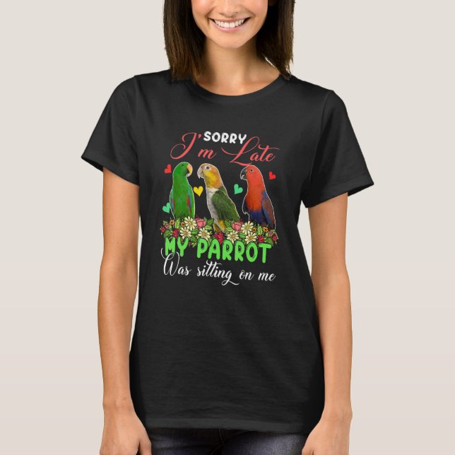 I'm Late Parrot Was Sitting On Me Group Floral Bir T-Shirt (Front)