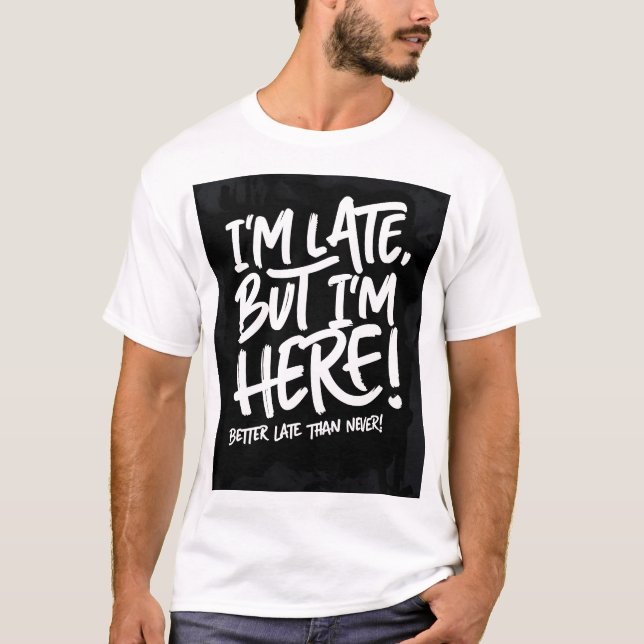 Im late T-shirt (Front)